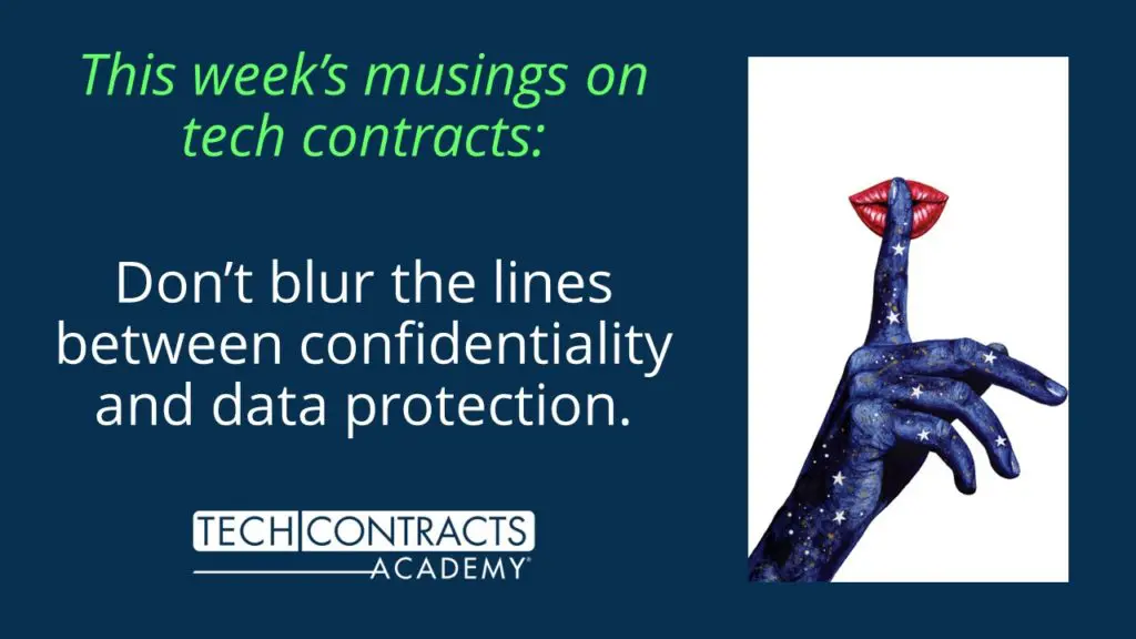 This week's musings on tech contracts: Don't blur the lines between confidentiality and data protection