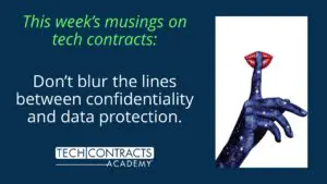 This week's musings on tech contracts: Don't blur the lines between confidentiality and data protection